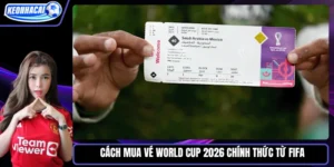 Cách mua vé World Cup 2026 chính thức từ FIFA