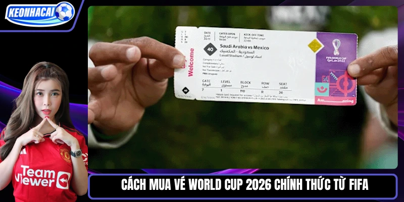 Cách mua vé World Cup 2026 chính thức từ FIFA