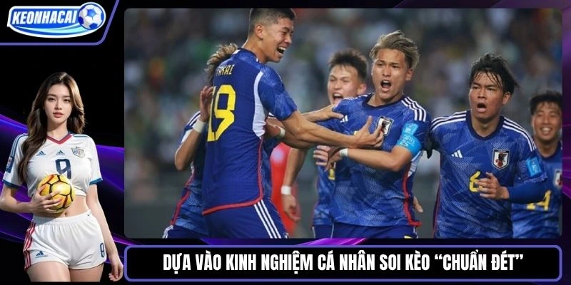 Dựa vào kinh nghiệm cá nhân - Top 10 công thức soi kèo “chuẩn đét”