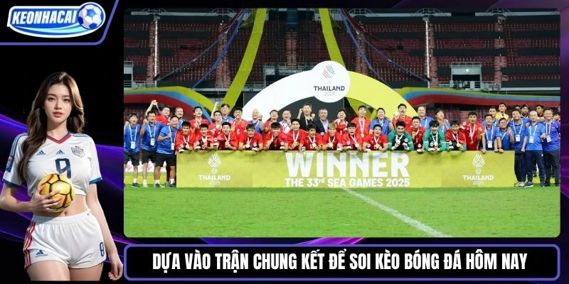 Dựa vào trận chung kết để soi kèo bóng đá hôm nay 