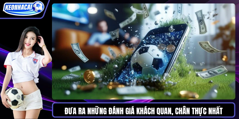 Đưa ra những Đánh giá khách quan, chân thực nhất