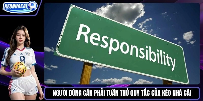 Người dùng cần phải tuân thủ quy tắc của kèo nhà cái