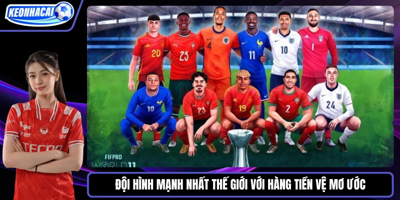 Đội hình mạnh nhất thế giới với hàng tiền vệ mơ ƯỚc