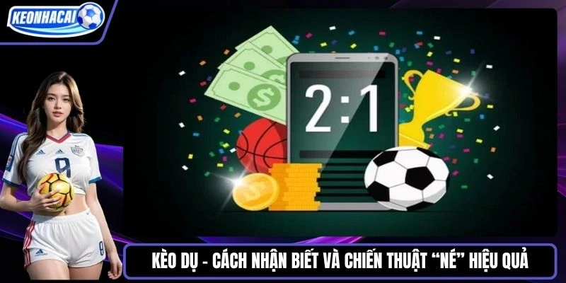 Kèo dụ là gì