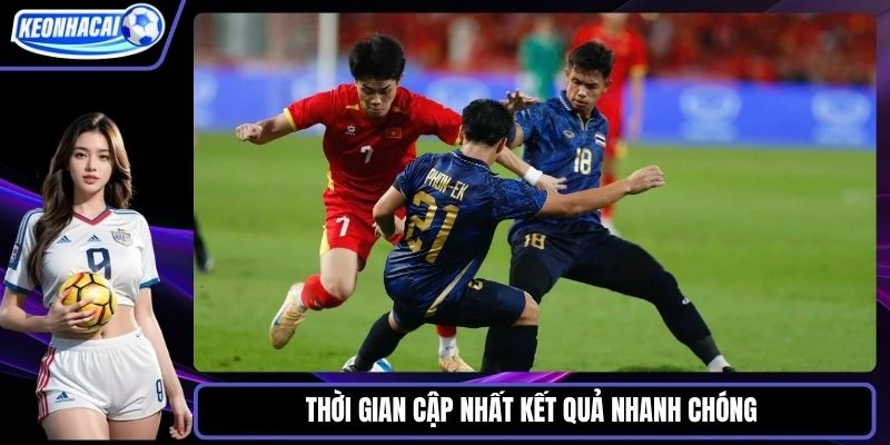 Thời gian cập nhất kết quả nhanh chóng và chuyên nghiệp