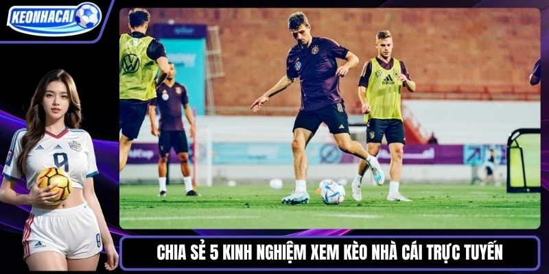 Kinh nghiệm xem kèo nhà cái trực tuyến