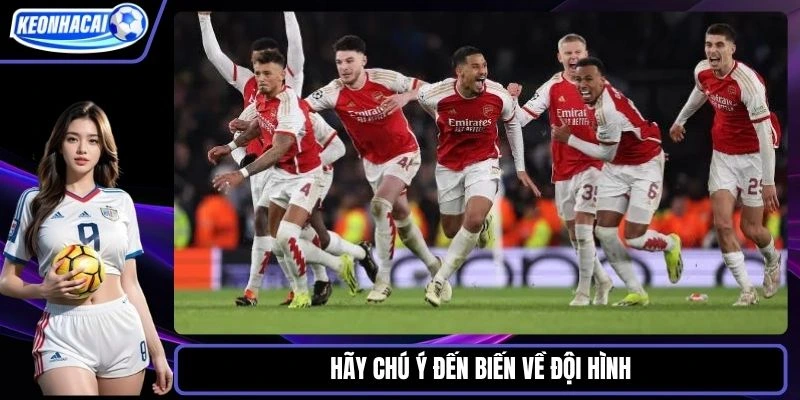 Hãy chú ý đến biến về đội hình
