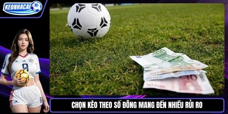 Chọn kèo theo số đông mang đến nhiều rủi ro