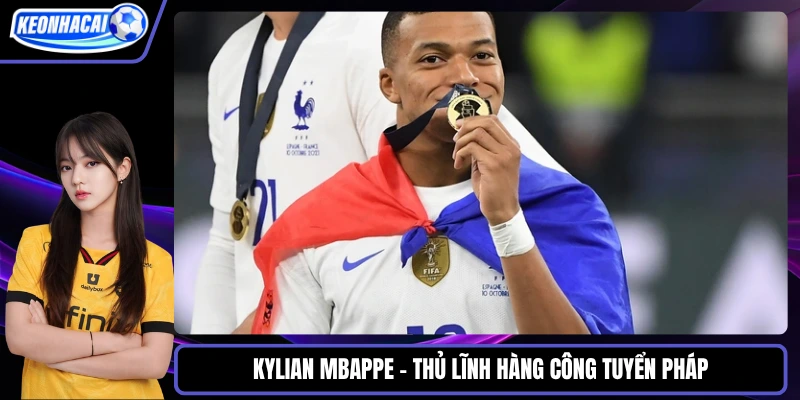 Kylian Mbappe - thủ lĩnh hàng công tuyển Pháp