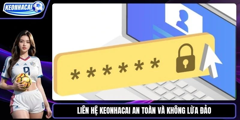 Liên hệ Keonhacai an toàn và không lừa đảo