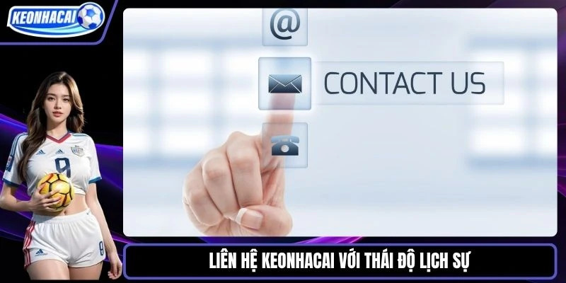 Liên hệ Keonhacai với thái độ lịch sự