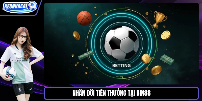 Nhân đôi tiền thưởng tại Bin88