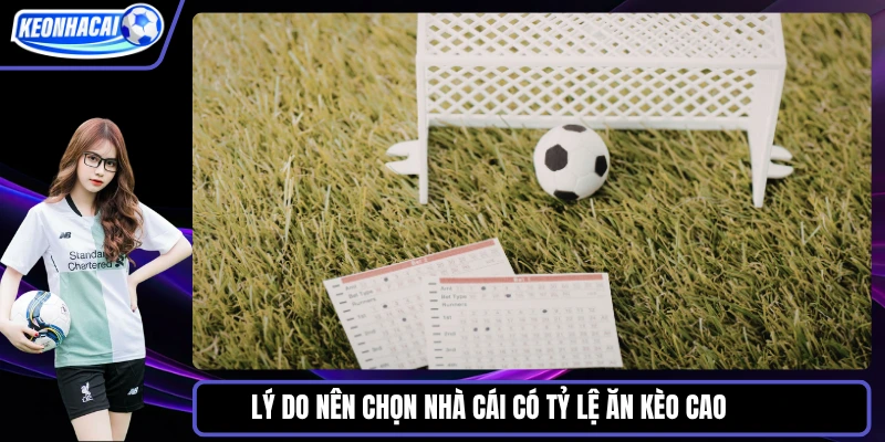 Lý do nên chọn nhà cái có tỷ lệ ăn kèo cao