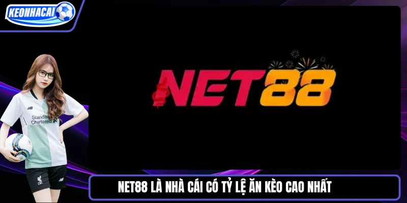 Net88 là nhà cái có tỷ lệ ăn kèo cao nhất