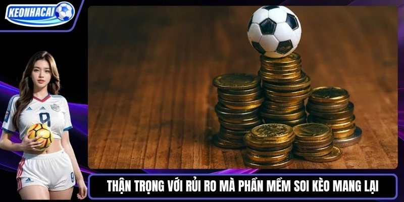 Thận trọng với những rủi ro mà phần mềm soi kèo mang lại