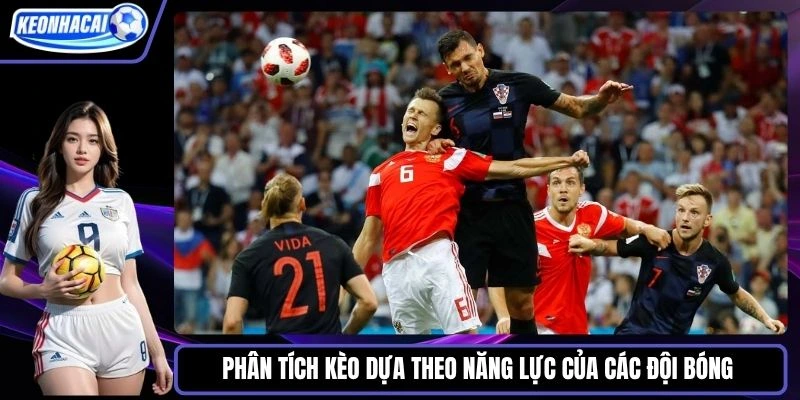 Phân tích kèo dựa theo năng lực của các đội bóng