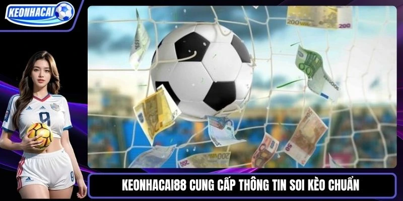Keonhacai88 cung cấp thông tin soi kèo chuẩn từ chuyên gia