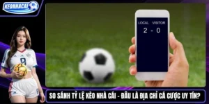 So sánh tỷ lệ kèo nhà cái