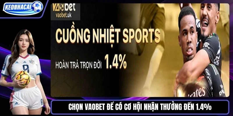 Chọn Vaobet để có cơ hội nhận thưởng đến 1.4%