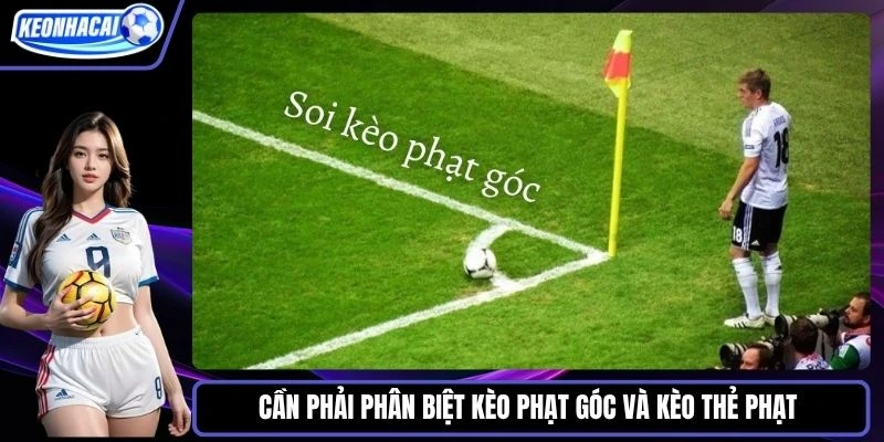 Cần phải phân biệt kèo phạt góc và kèo thẻ phạt 