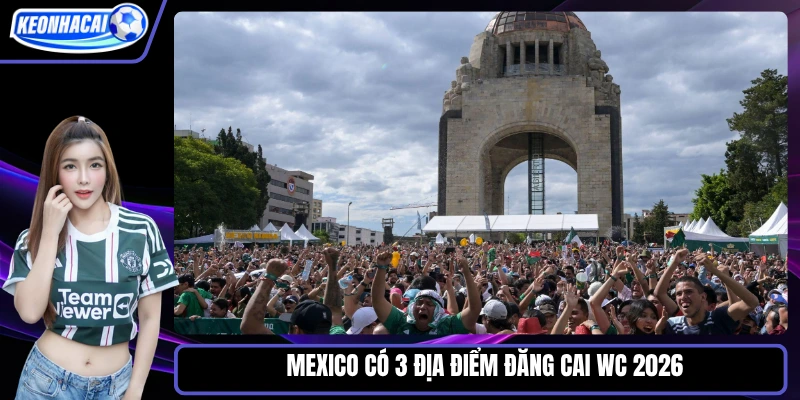 Mexico có 3 địa điểm đăng cai WC 2026 