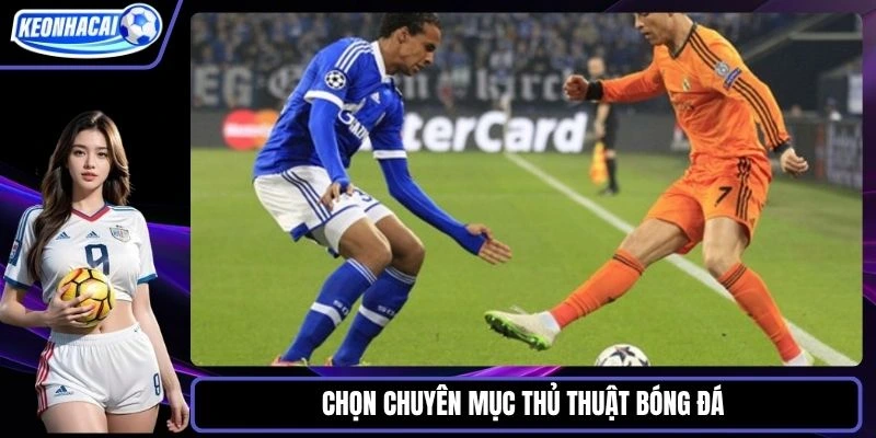 Chọn chuyên mục Thủ thuật bóng đá để cá cược thành công