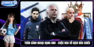 Toàn Cảnh Ngoại Hạng Anh