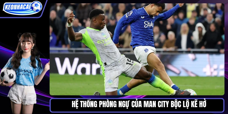 Hệ thống phòng ngự của Man City bộc lộ kẽ hở