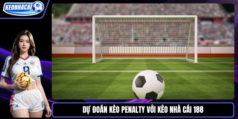 Dự đoán kèo penalty với Kèo nhà cái 188
