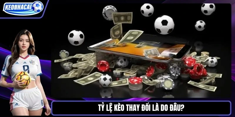 Tỷ lệ kèo thay đổi