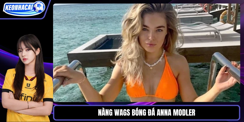 Nàng WAGs bóng đá Anna Modler