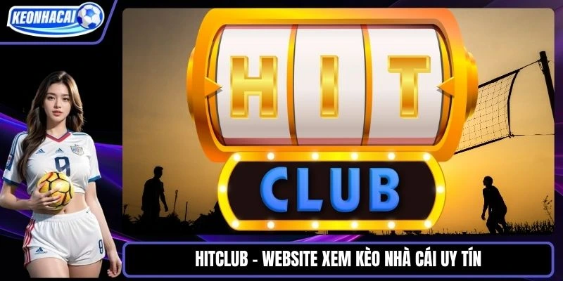 Hitclub - Website xem kèo nhà cái uy tín